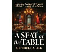 A Seat at the Table : An Inside Account of Trump's Global Economic Revolution