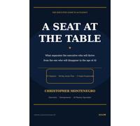 A Seat at the Table: What Separates the Executive Who Will Thrive from the One Who Will Disappear in the Age of AI