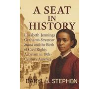 A Seat in History: Elizabeth Jennings Graham’s Streetcar Stand and the Birth of Civil Rights Activism in 19th-Century America