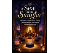 A Seat in the Sangha: A Buddhist Practitioner Guide to Social Anxiety, Safe Embodiment, and Healing Through the Precept