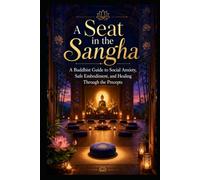 A Seat in the Sangha: A Buddhist Practitioner Guide to Social Anxiety, Safe Embodiment, and Healing Through the Precept