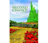 A Second Chance at Life: Repairing the Damage You Have Experienced in Your Lives: Repairing the Damage You Experience in Your Life to Achieve Health, Happiness and Success