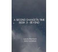 A Second Chance In Time: Book 3: Beyond