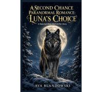 A SECOND CHANCE PARANORMAL ROMANCE: LUNA'S CHOICE: A Rejected Mate Wolf Shifter Story