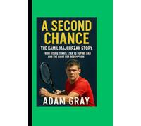 A Second Chance: The Kamil Majchrzak Story: From Rising Tennis Star to Doping Ban and the Fight for Redemption