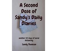 A Second Dose of Sandy's Daily Diaries: another 101 days of social distancing