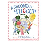 A Second Is a Hiccup: A Child's Book of Time
