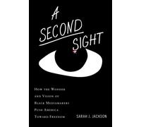 A Second Sight : How the Wonder and Vision of Black Mediamakers Push America Toward Freedom