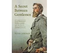 A Secret Between Gentlemen: Lord Battersea's hidden scandal and the lives it changed forever.