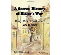 A Secret History of Hitler's War: Things they did not want you to know