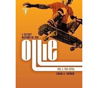 A Secret History of the Ollie, Volume 1: The 1970s