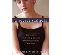 A Secret Sadness: The Hidden Relationship Patterns That Make Women Depressed by Whiffen PhD, Valerie (2007) Paperback