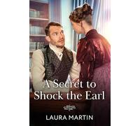 A Secret To Shock The Earl: A second chance Regency romance! Perfect for fans of secret babies, emotional reunions and scarred hearts in 2026!