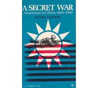 A Secret War: Americans in China, 1944 - 1945 (Arcturus Books, AB 115)