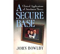 A Secure Base; Clinical Applications of Attachment Theory