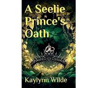 A Seelie Prince's Oath: 1 (Star Crossed Fae)