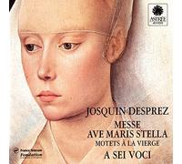 A Sei Voci - Desprez: Messe Ave maris stella - Motets à la Vierge