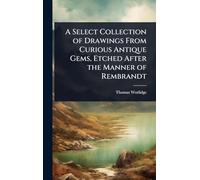 A Select Collection of Drawings From Curious Antique Gems, Etched After the Manner of Rembrandt
