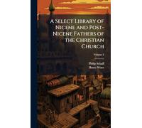 A Select Library of Nicene and Post-Nicene Fathers of the Christian Church