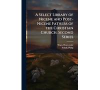 A Select Library of Nicene and Post-Nicene Fathers of the Christian Church. Second Series