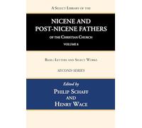 A Select Library of the Nicene and Post-Nicene Fathers of the Christian Church, Second Series, Volume 8: Basil: Letters and Select Works