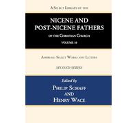 A Select Library of the Nicene and Post-Nicene Fathers of the Christian Church, Second Series, Volume 10: Ambrose: Select Works and Letters
