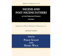 A Select Library of the Nicene and Post-Nicene Fathers of the Christian Church, Second Series, Volume 5: Gregory of Nyssa: Dogmatic Treatises, Etc.