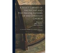 A Select Library of the Nicene and Post-Nicene Fathers of the Christian Church: St. Chrysostom: Homilies On the Epistles of Paul to the Corinthians