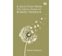 A Selection From The Lyrical Poems Of Robert Herrick
