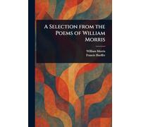 A Selection From the Poems of William Morris