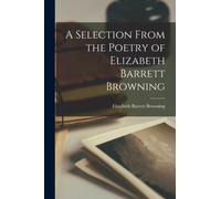 A Selection From the Poetry of Elizabeth Barrett Browning