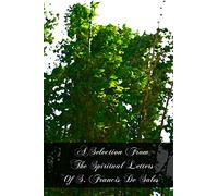A Selection From The Spiritual Letters Of S. Francis De Sales