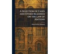 A Selection of Cases and Other Readings on the Law of Nations