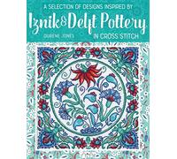 A Selection of Designs Inspired by Iznik and Delft Pottery in Cross Stitch
