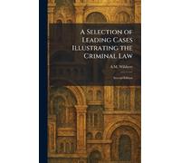 A Selection of Leading Cases Illustrating the Criminal Law: Second Edition