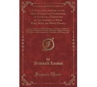 A Selection, of Some of the Most Interesting Narratives, of Outrages, Committed by the Indians, in Their Wars, With the White People, Vol. 1 (Classic ... Mode of Warfare, Military Tactics,