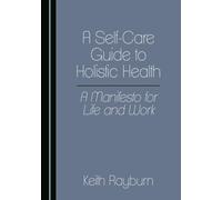 A Self-Care Guide to Holistic Health: A Manifesto for Life and Work