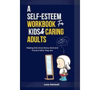 A Self-Esteem Workbook for Kids & Caring Adults: Helping Kids Grow Brave, Kind, and Proud of Who They Are
