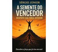 A Semente do Vencedor: Descubra a força que já está em você