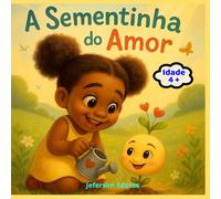 A Sementinha do Amor: Uma história sobre fé, esperança e o amor de Deus