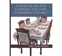 A Semicha Aid For Learning The laws of Shabbos-Volume 3
