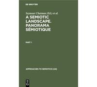 A Semiotic Landscape. Panorama sémiotique: Proceedings of the First Congress of the International Association for Semiotic Studies, Milan June 1974 / ... juin 1974 (Approaches to Semiotics [AS], 29)