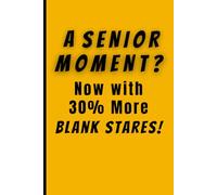 A senior moment...Now with 30% More Blank Stares! :: Funny Gift Notebook Journal for Seniors, Friends and Family.