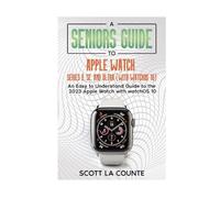 A Seniors Guide to Apple Watch Series 9, SE, and Ultra (With watchOS 10): An Easy to Understand Guide to the 2023 Apple Watch with watchOS 10
