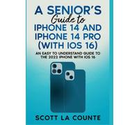 A Seniors Guide to iPhone 14 and iPhone 14 Pro (with iOS 16): An Easy to Understand Guide to the 2022 iPhone with iOS 16