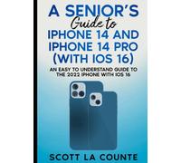 A Seniors Guide to iPhone 14 and iPhone 14 Pro (with iOS 16): An Easy to Understand Guide to the 2022 iPhone with iOS 16