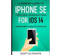 A Seniors Guide To iPhone SE (Second Generation) For iOS 14: A Beginners Guide To iPhone SE
