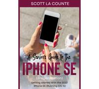 A Seniors Guide to the iPhone SE (3rd Generation): Getting Started with the the 2022 iPhone SE (Running iOS 15)