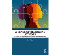 A Sense of Belonging at Work: A Guide to Improving Well-being and Performance
