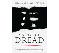 A Sense of Dread: Getting Under the Skin of Horror Screenwriting